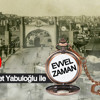75 yıl öncesinden günümüze bakış / AHMET YABULOĞLU İle EVVEL ZAMAN
