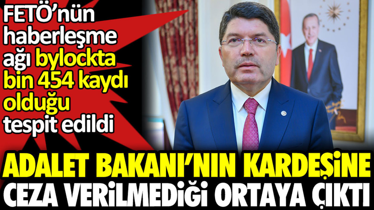 Adalet Bakanı’nın kardeşine ceza verilmediği ortaya çıktı. FETÖ’nün haberleşme ağı bylockta bin 454 kaydı olduğu tespit edildi