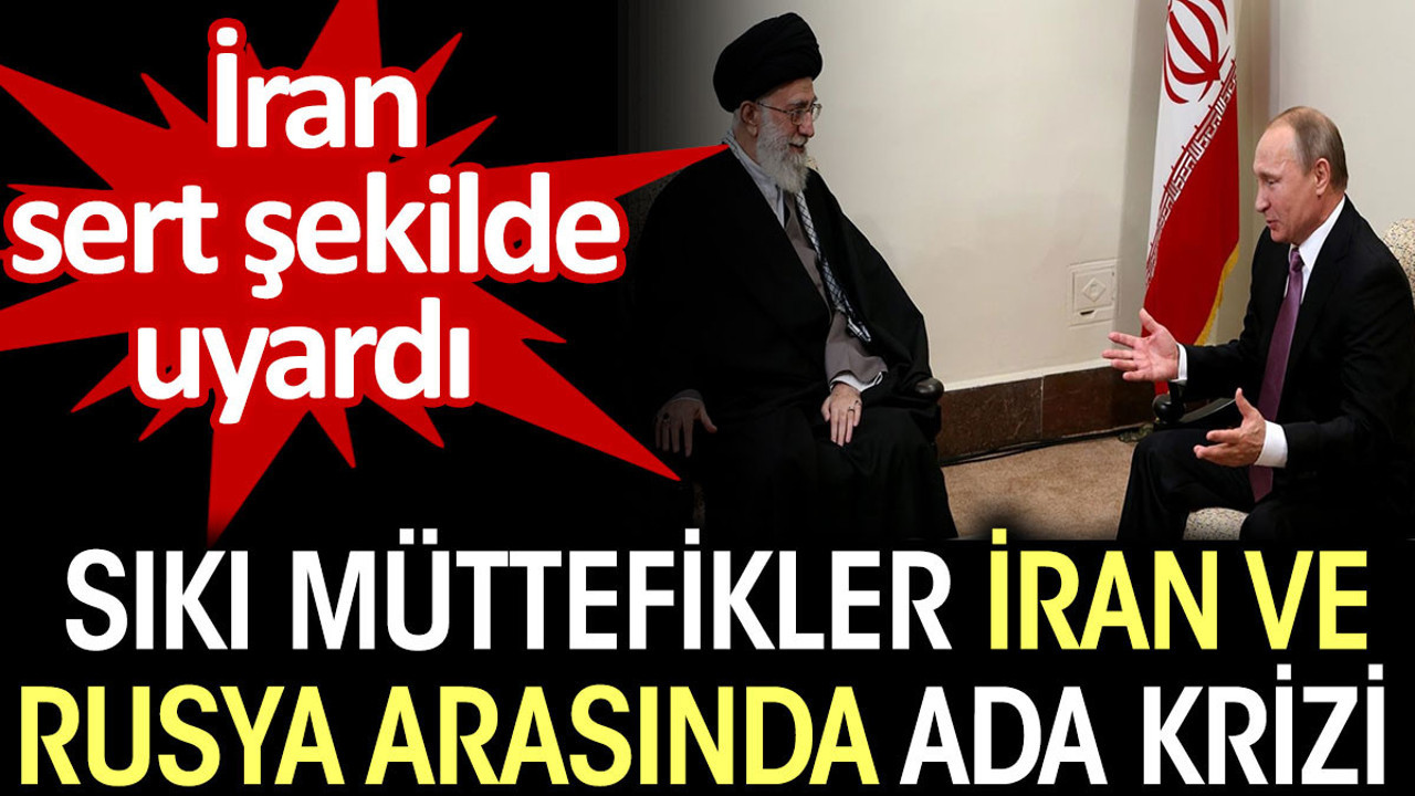 Sıkı müttefikler İran ve Rusya arasında ada krizi. İran'dan sert uyarı