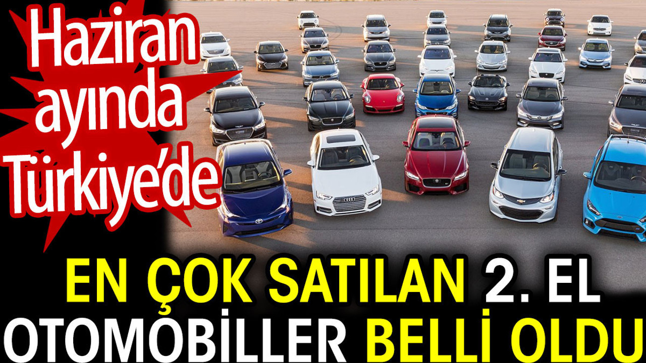 Haziran ayında en çok satılan 2. el otomobiller belli oldu