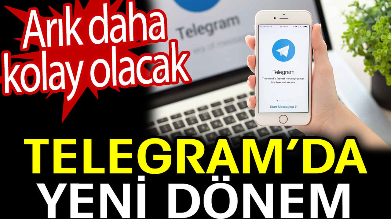 Telegram’da yeni dönem. Artık daha kolay olacak