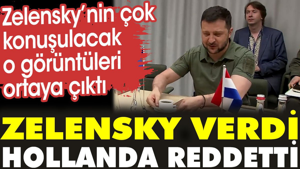 Zelensky verdi Hollanda reddetti. Çok konuşulacak o görüntüler ortaya çıktı