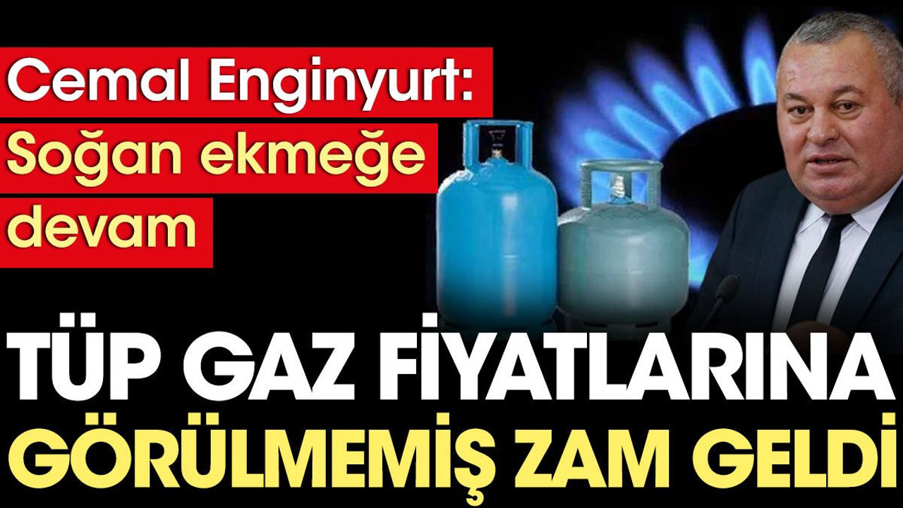 Tüp gaz fiyatlarına görülmemiş zam geldi. Cemal Enginyurt seçim öncesi verilen 'doğal gaz müjdelerini' hatırlattı