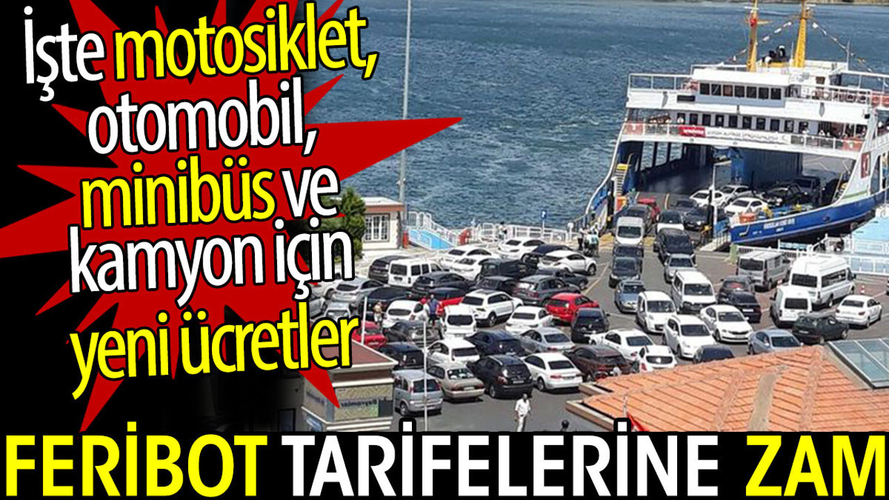 Feribot tarifelerine zam. İşte motosiklet, otomobil, minibüs için yeni ücretler