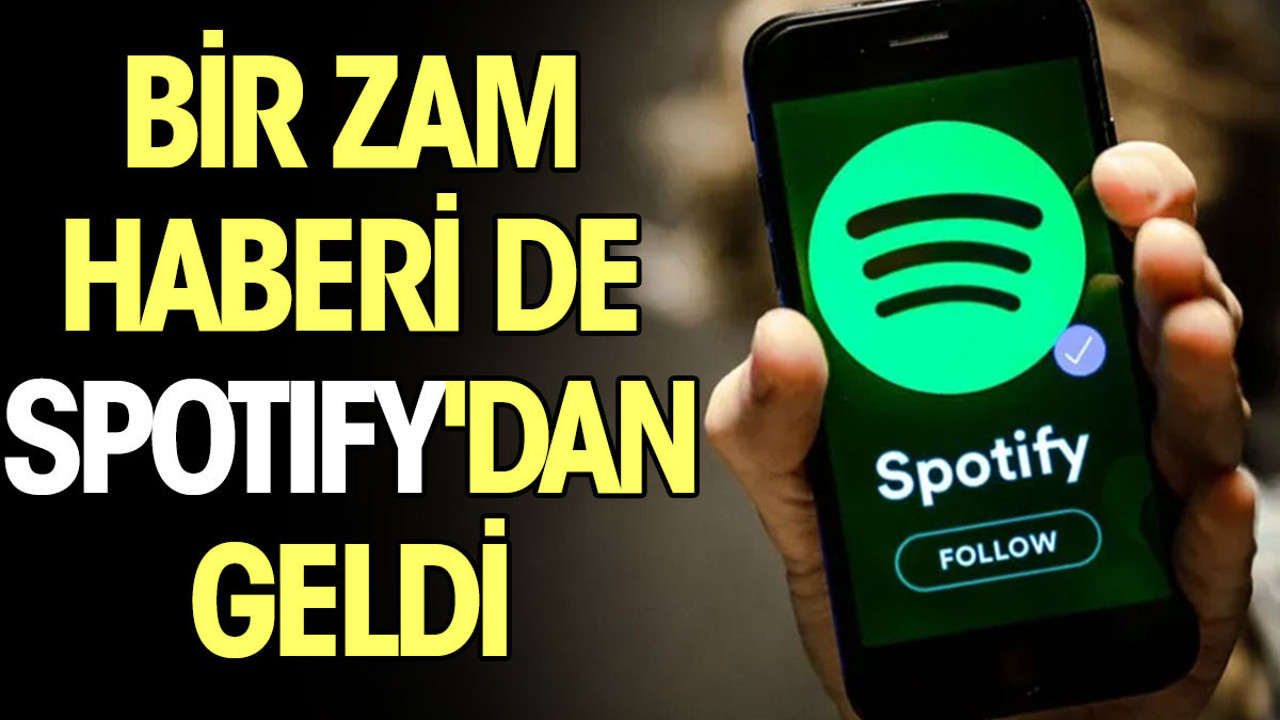 Bir zam haberi de Spotify'dan geldi