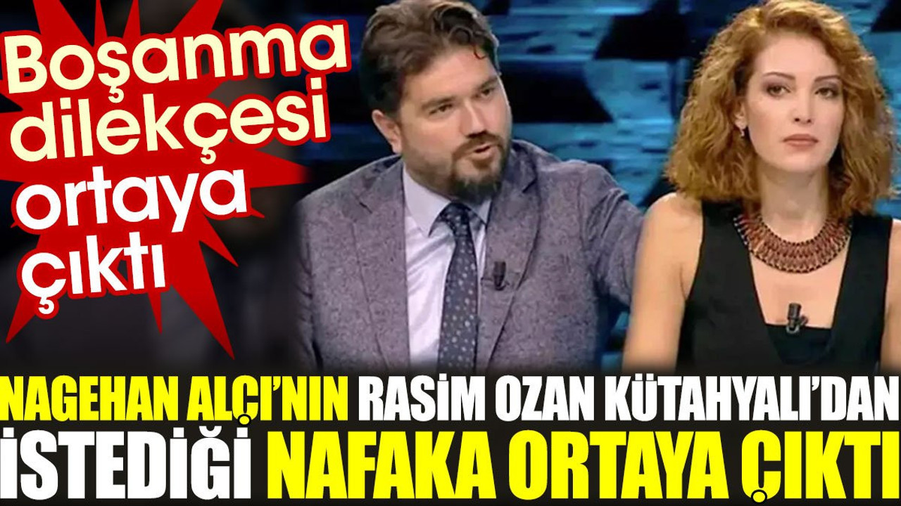 Nagehan Alçı'nın Rasim Ozan Kütahyalı'dan istediği nafaka ortaya çıktı