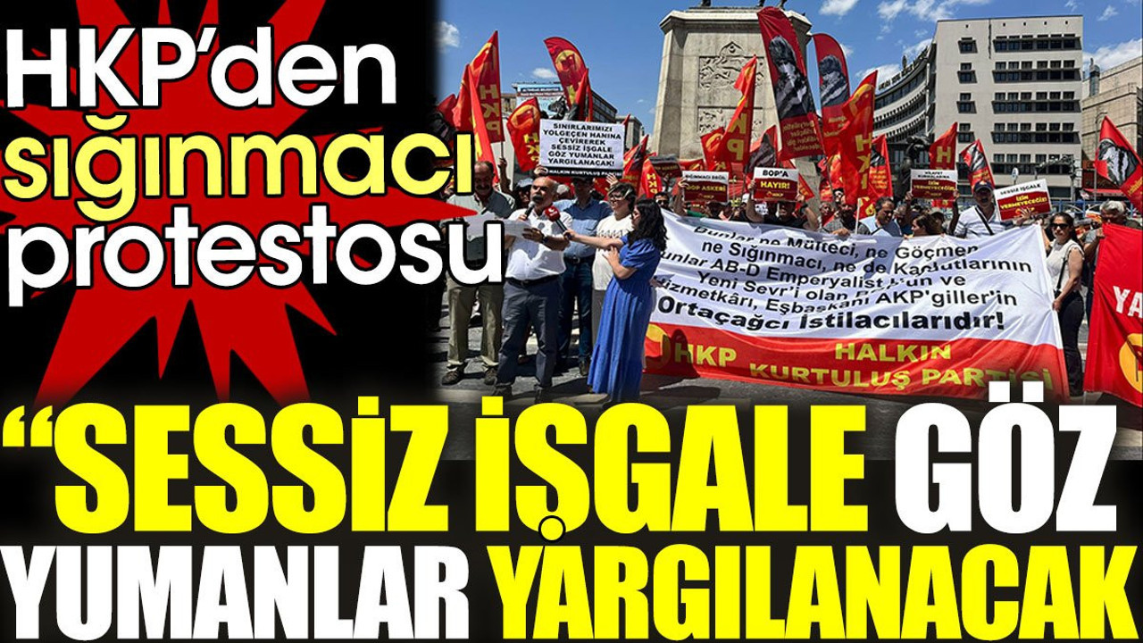 HKP’den sığınmacı protestosu: Sessiz işgale göz yumanlar yargılanacak