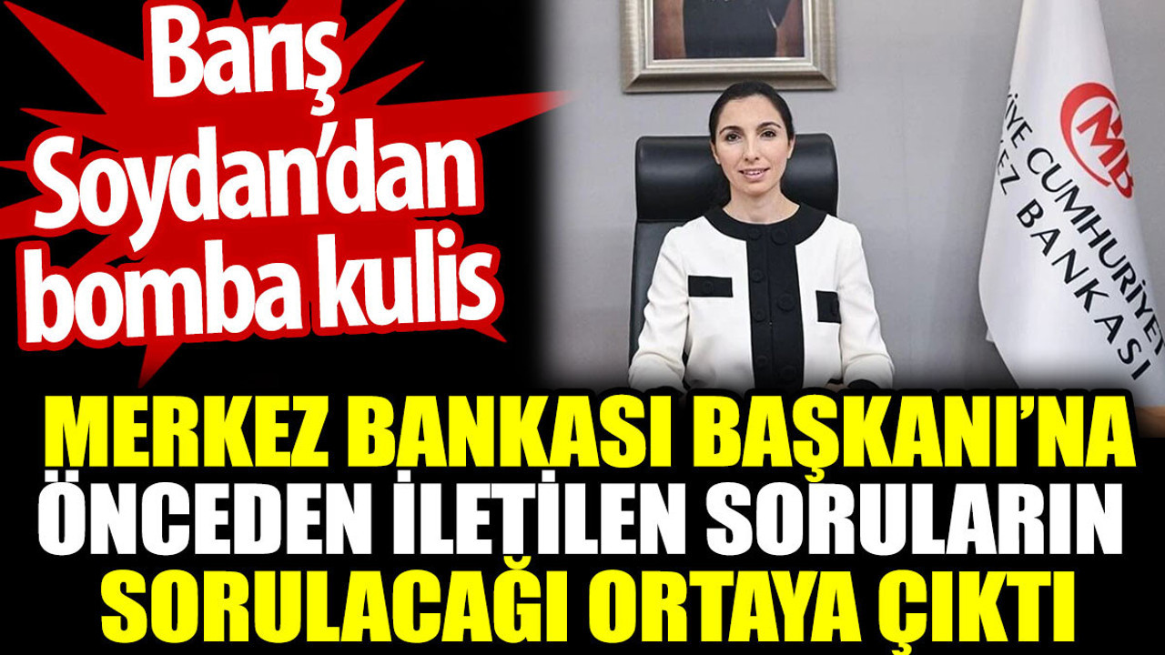 Merkez Bankası Başkanı'na önceden iletilen soruların sorulacağı ortaya çıktı