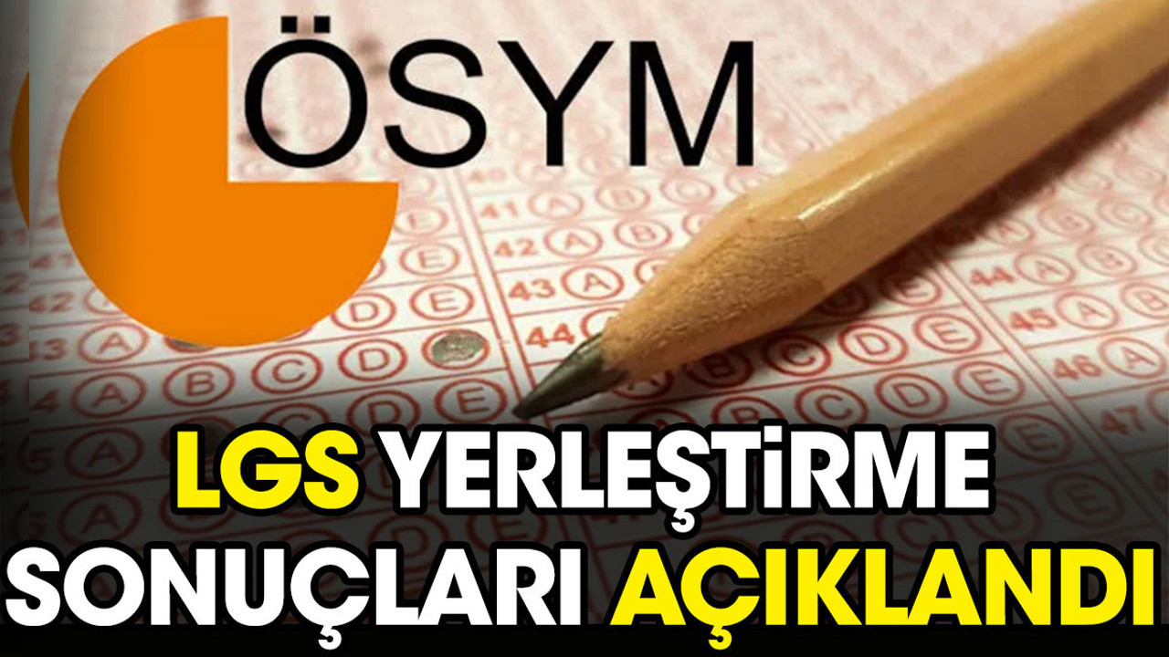LGS yerleştirme sonuçları açıklandı (24 Temmuz 2023)