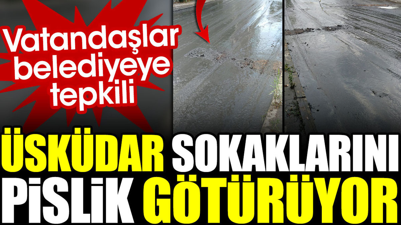 Üsküdar sokaklarını pislik götürüyor. Vatandaşlar belediyeye tepkili