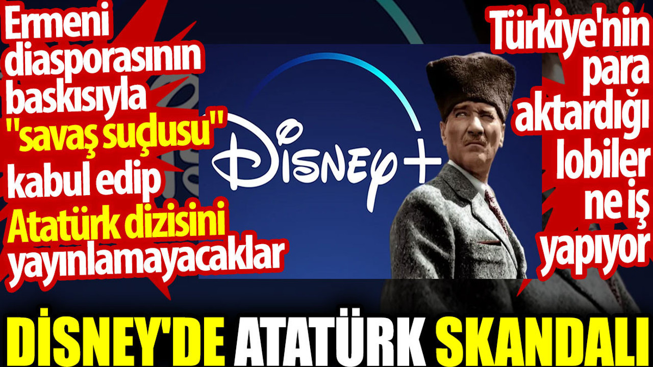 Disney'de Atatürk skandalı. Ermeni diasporasının baskısıyla Atatürk dizisini yayınlamayacaklar