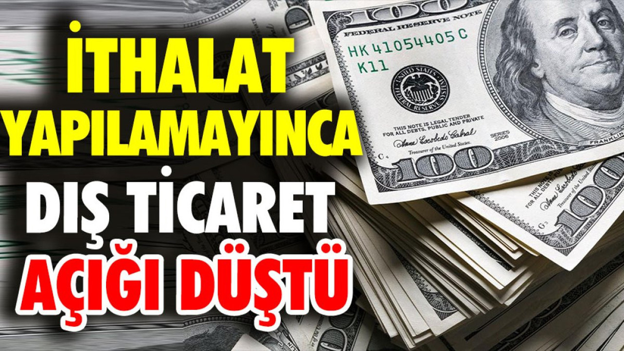 İthalat yapılamayınca dış ticaret açığı düştü