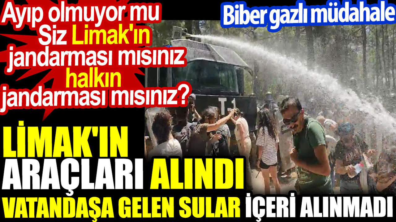 Limak'ın araçları alındı vatandaşın suları içeri alınmadı. Siz Limak'ın mı halkın mı jandarmasısınız?