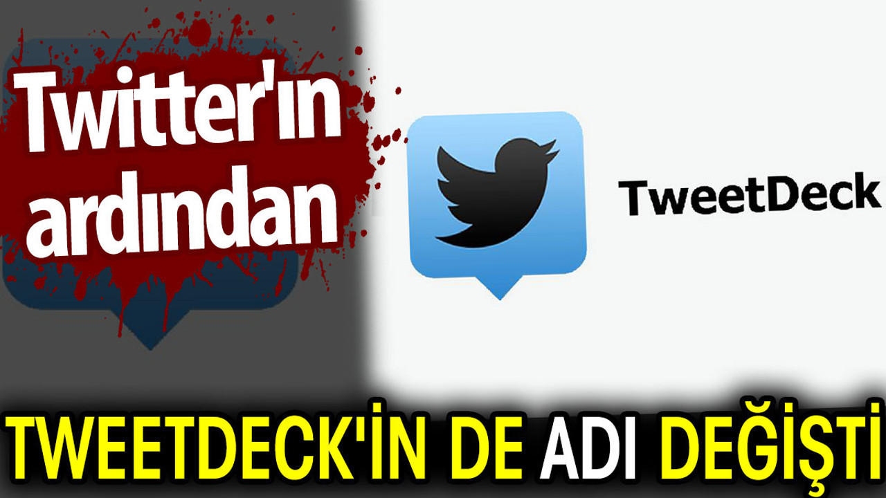 Twitter'ın ardından Tweetdeck'in de adı değişti