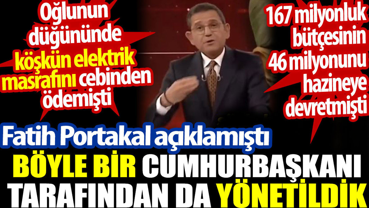 Böyle bir cumhurbaşkanı tarafından da yönetildik. Fatih Portakal açıklamıştı