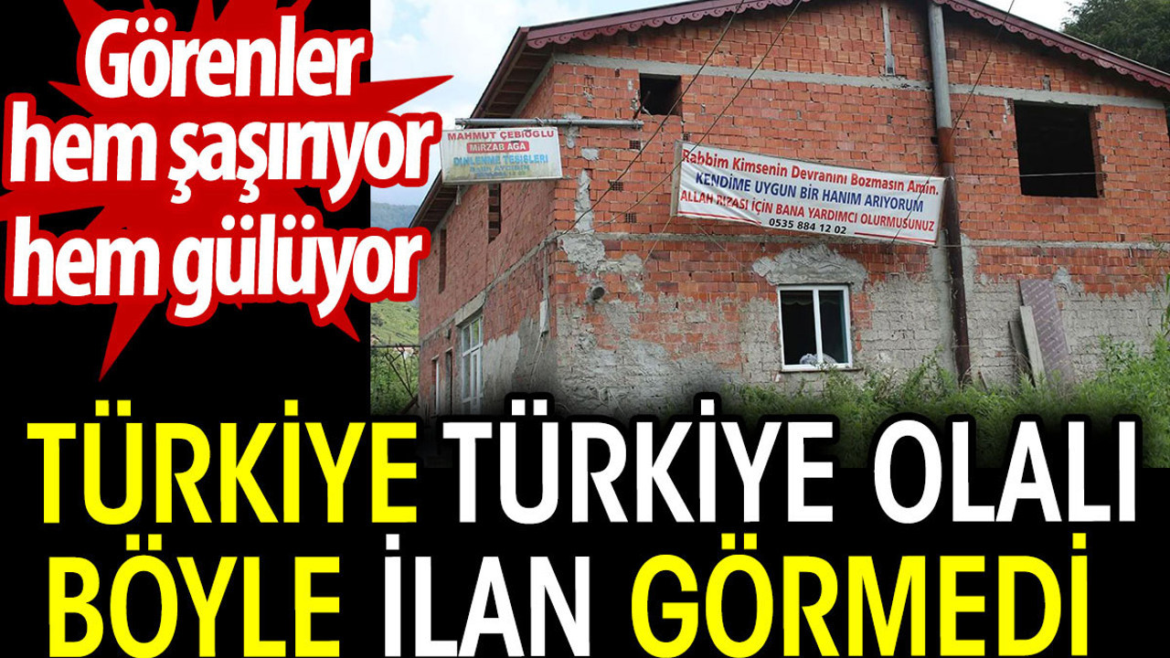 Türkiye Türkiye olalı böyle ilan görmedi. Görenler hem şaşırıyor hem gülüyor