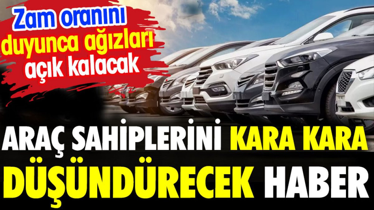Araç sahiplerini kara kara düşündürecek haber
