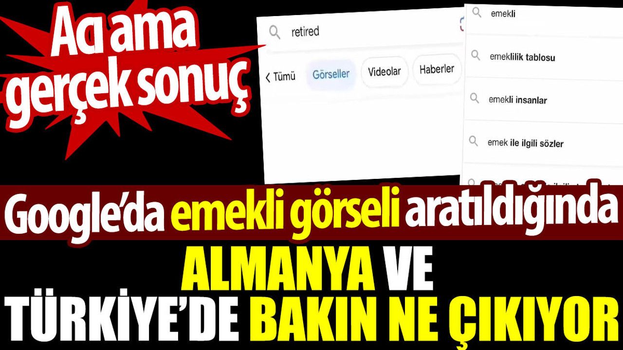 Almanya ve Türkiye’de Google’da emekli görseli aratıldığında bakın ne çıkıyor