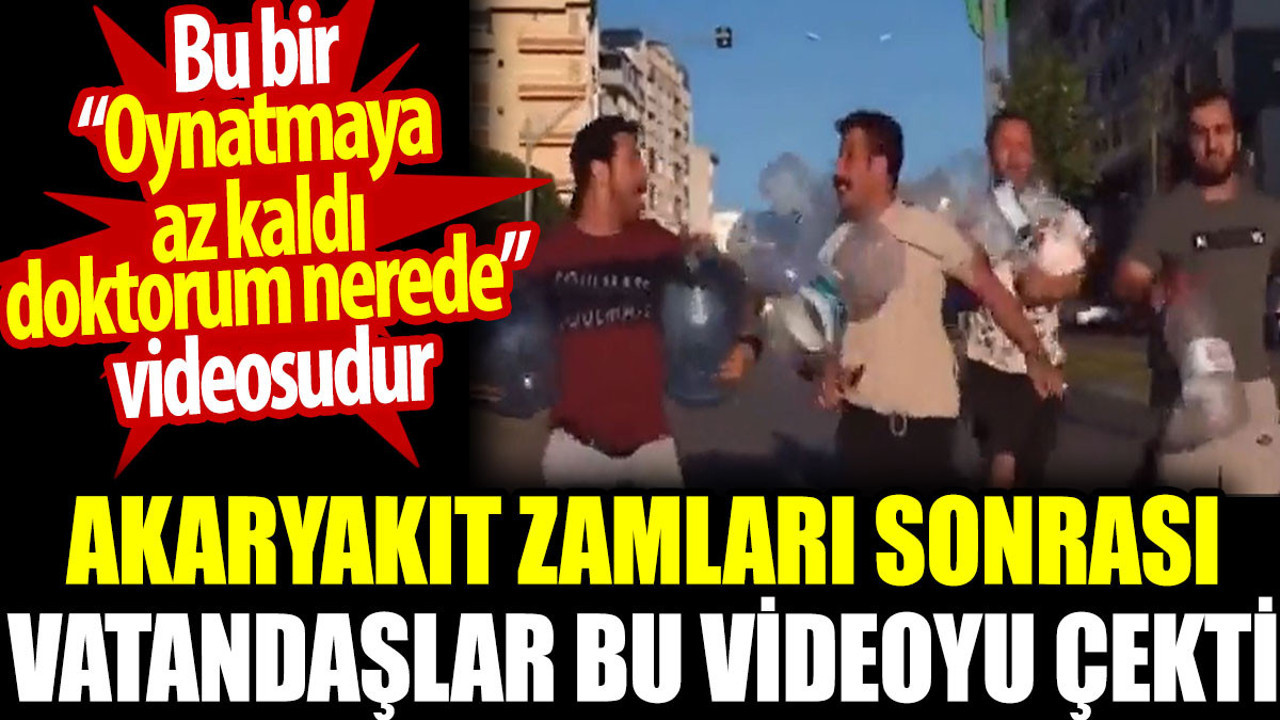 Akaryakıt zamları sonrası vatandaşlar bu videoyu çekti