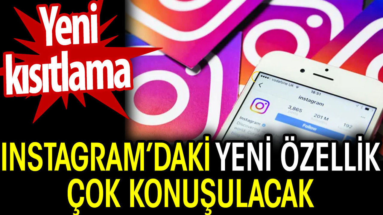Instagram’daki yeni özellik çok konuşulacak. Yeni kısıtlama