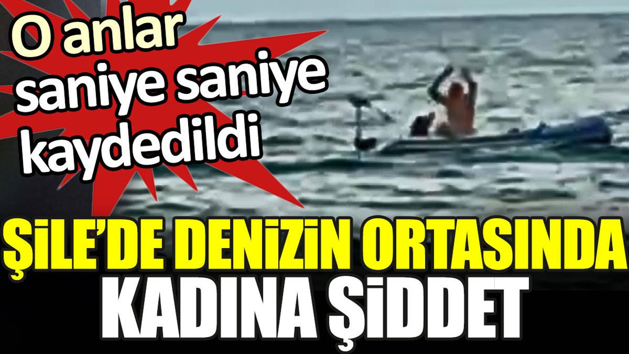 Şile'de denizin ortasında kadına şiddet