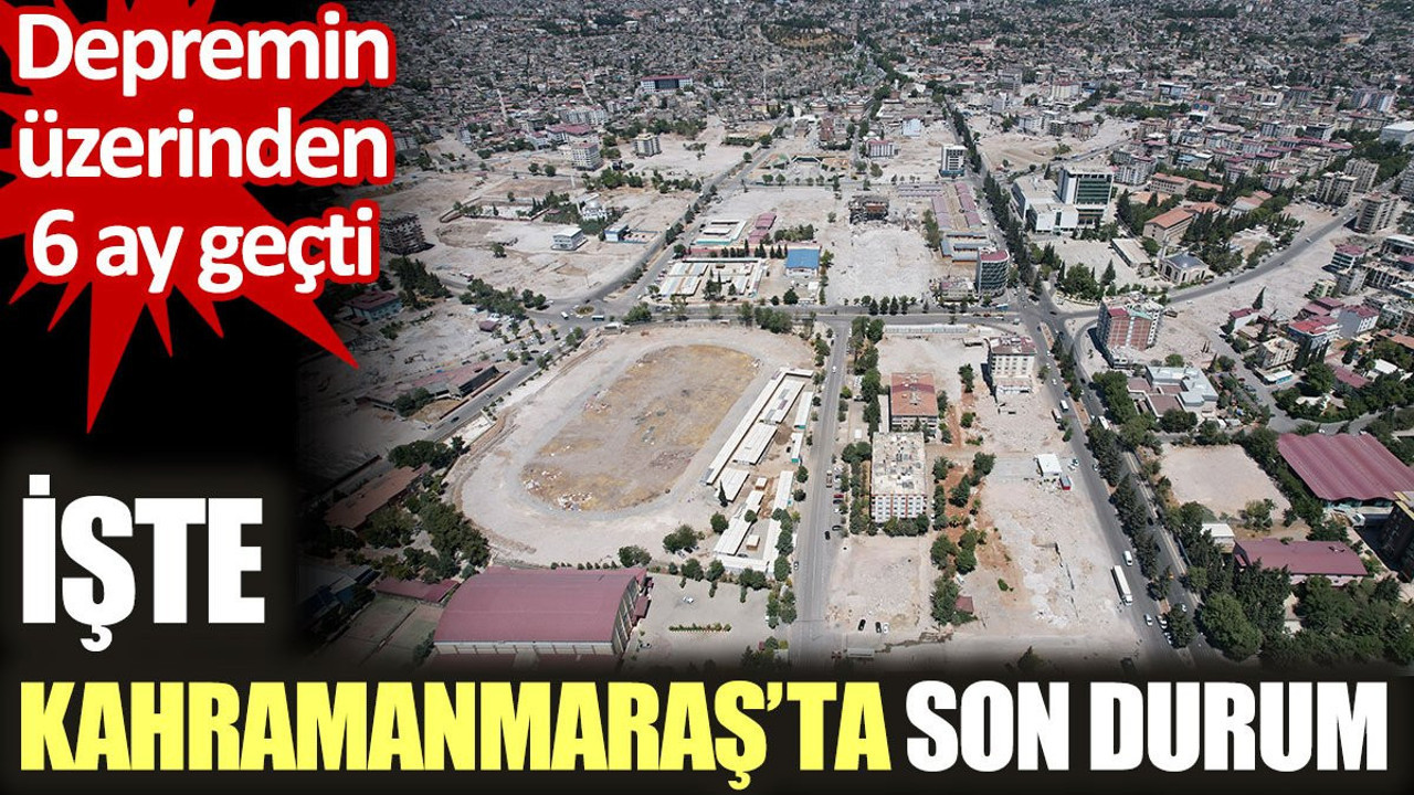 İşte deprem bölgesi Kahramanmaraş'ta son durum