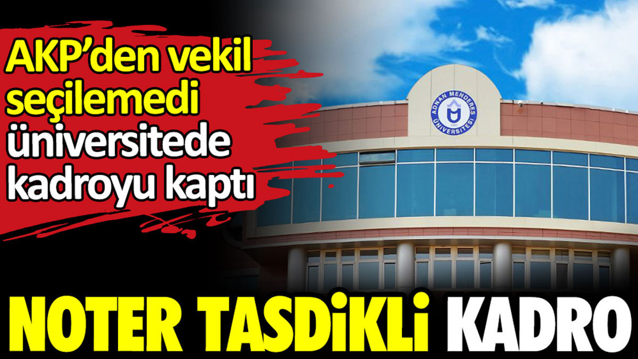 Noter tasdikli kadro. AKP’den vekil seçilemedi kadroyu kaptı