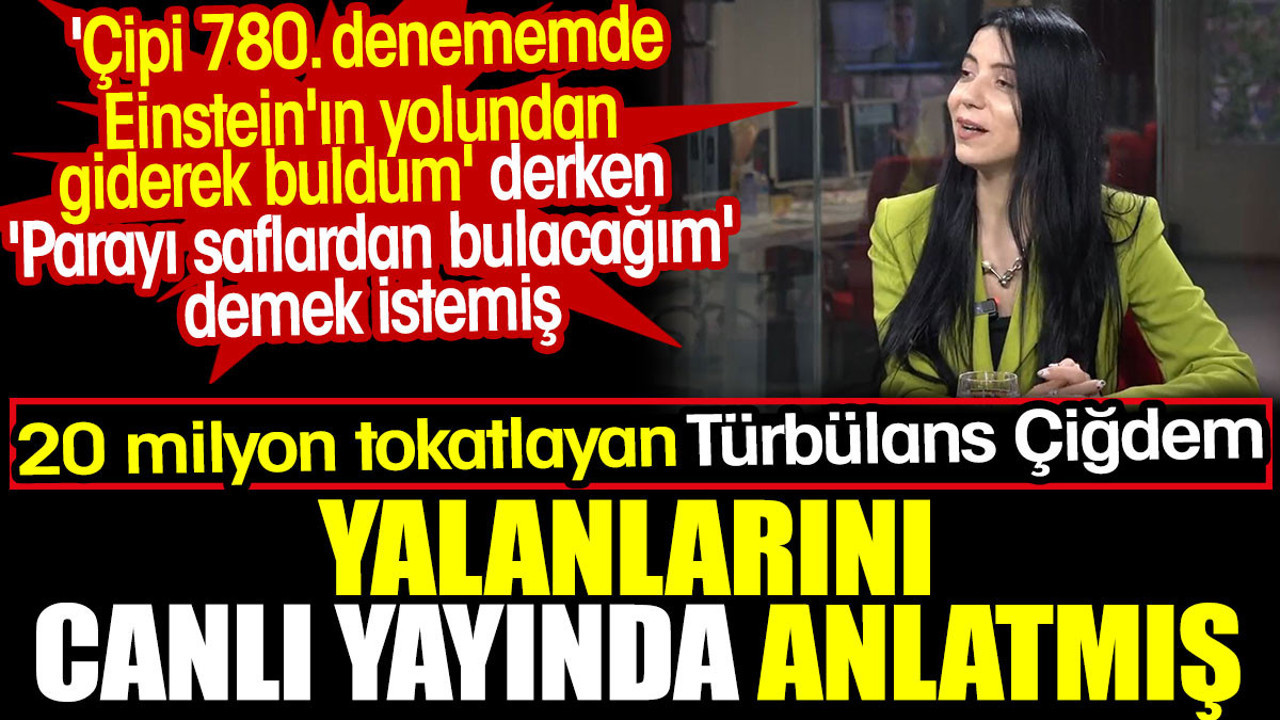20 milyon tokatlayan Türbülans Çiğdem yalanlarını canlı yayında anlatmış