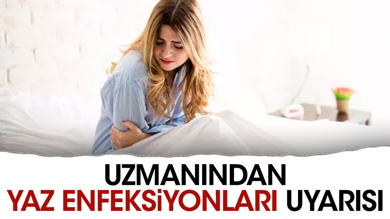 Uzmanından yaz enfeksiyonları uyarısı