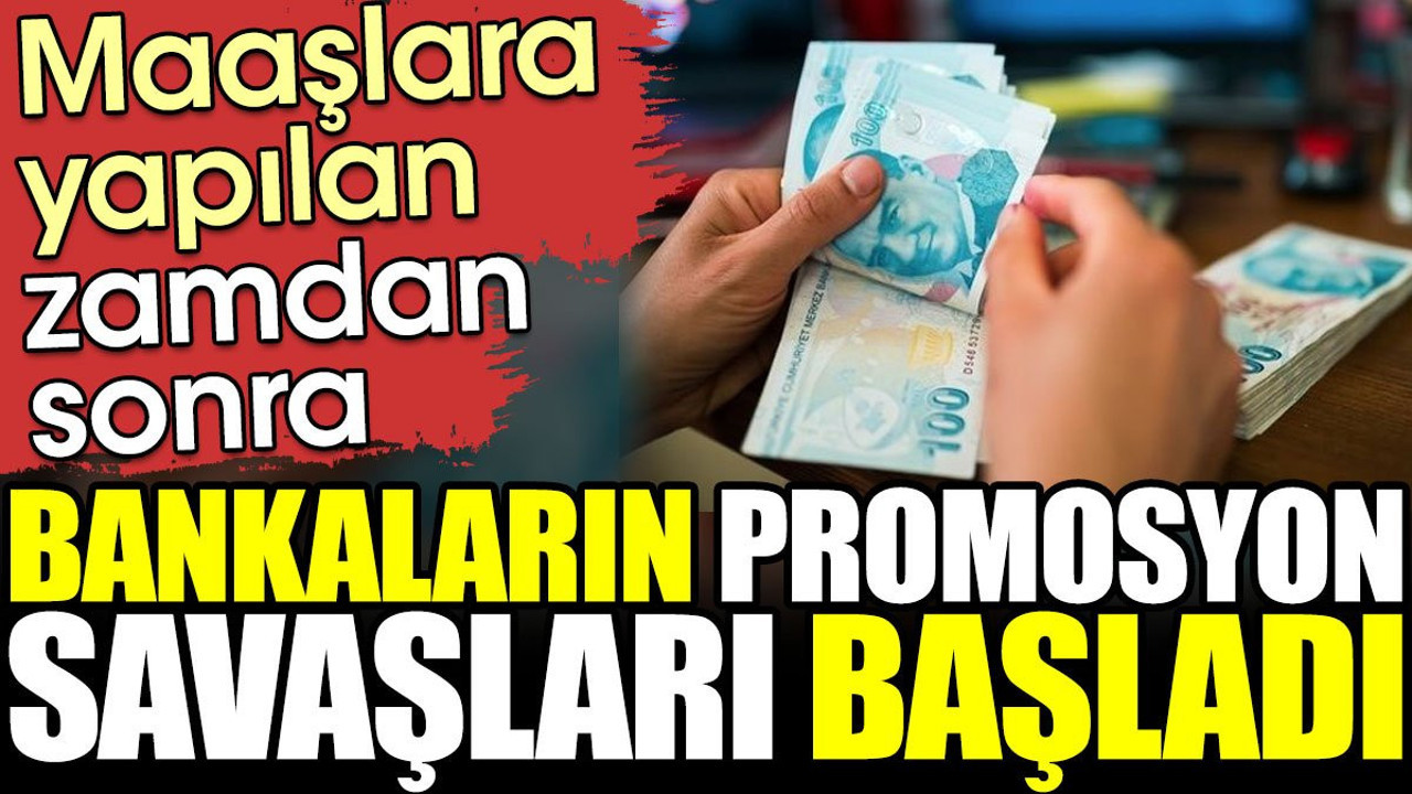 Bankaların memur ve emekliler için promosyon savaşları başladı