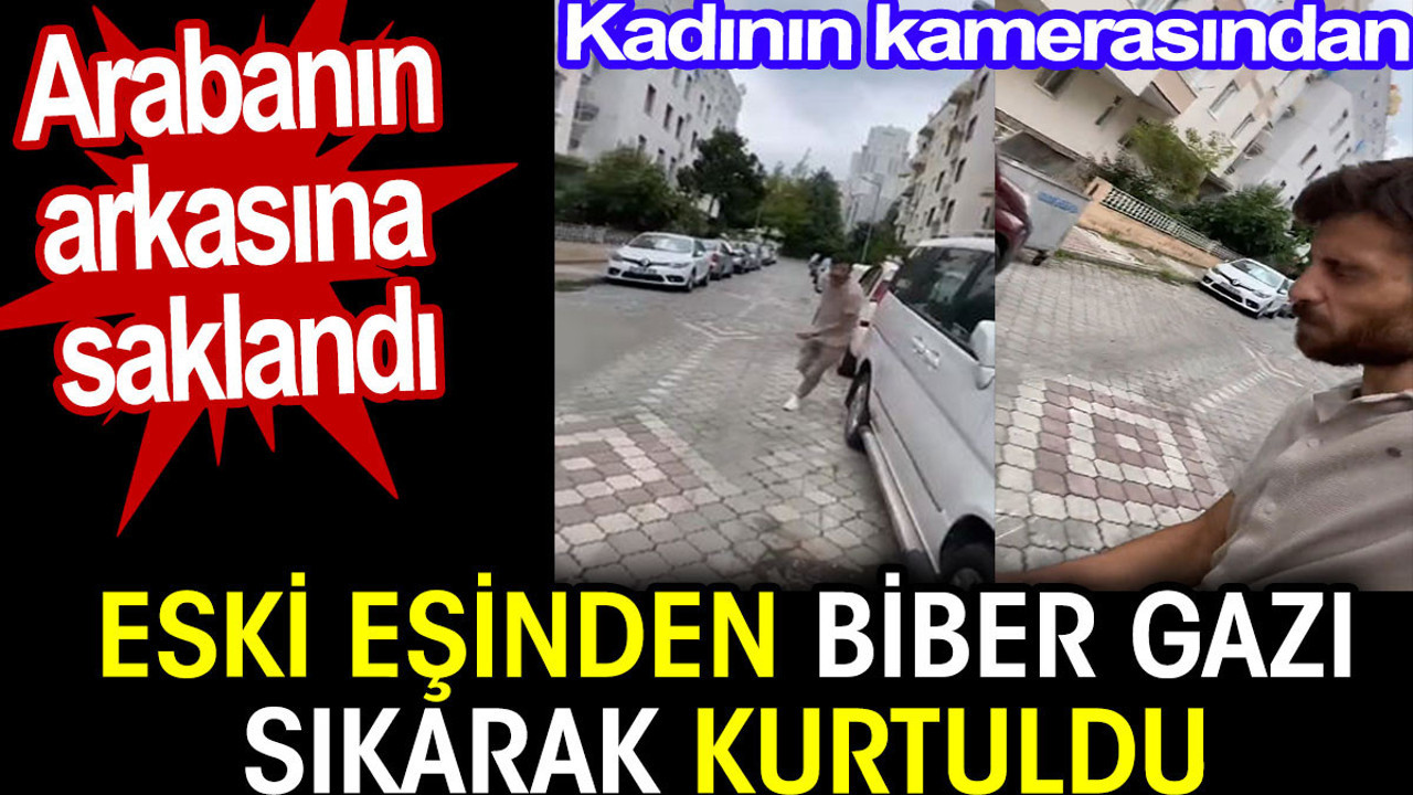 Eski eşinden biber gazı sıkarak kurtuldu. Arabanın arkasına saklandı