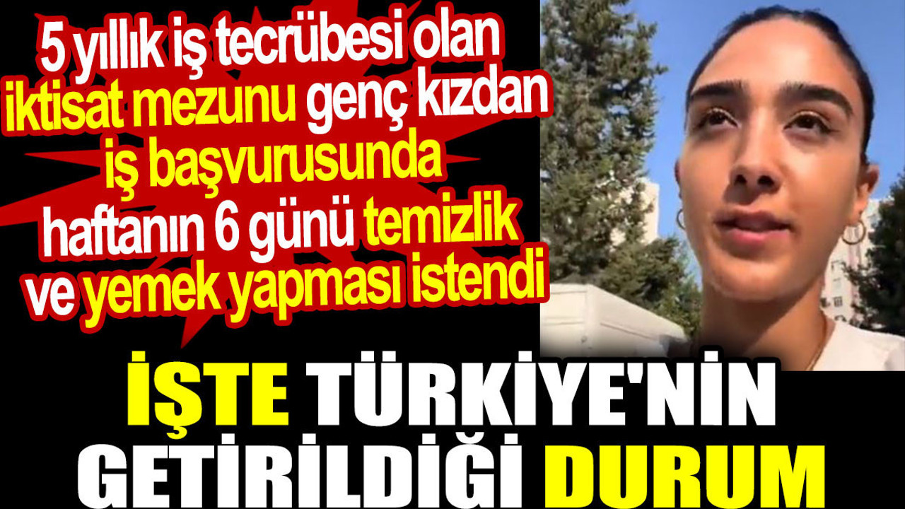 İktisat mezunu genç kızdan iş başvurusunda yemek ve temizlik yapması istendi