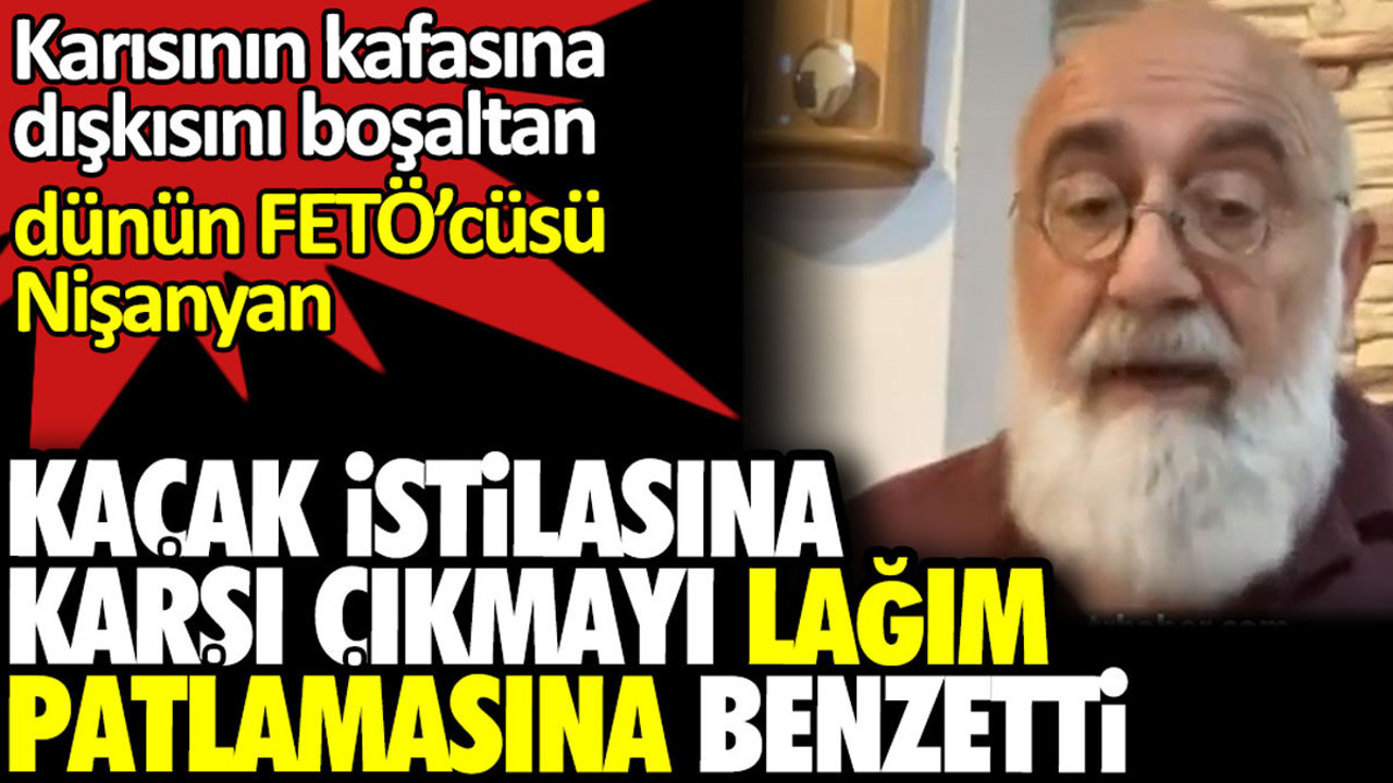 Nişanyan, kaçak istilasına karşı çıkmayı lağım patlamasına benzetti