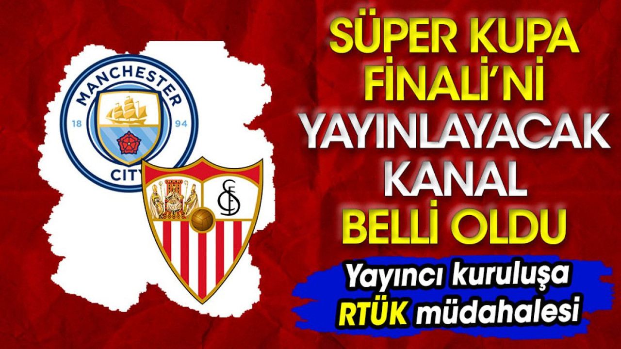 Süper Kupa Finali'ne RTÜK müdahalesi. Dev maç şifresiz kanalda