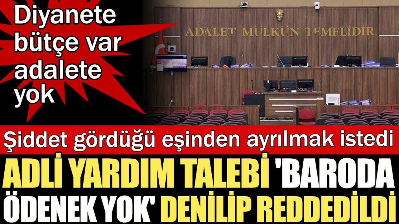 Diyanete bütçe var, adalete yok: Adli yardım talebi 'baroda ödenek yok' denilip reddedildi