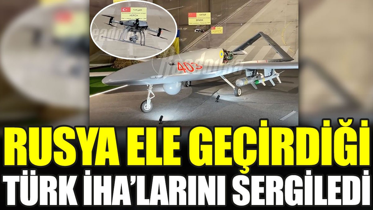Rusya ele geçirdiği Türk İHA'larını sergiledi