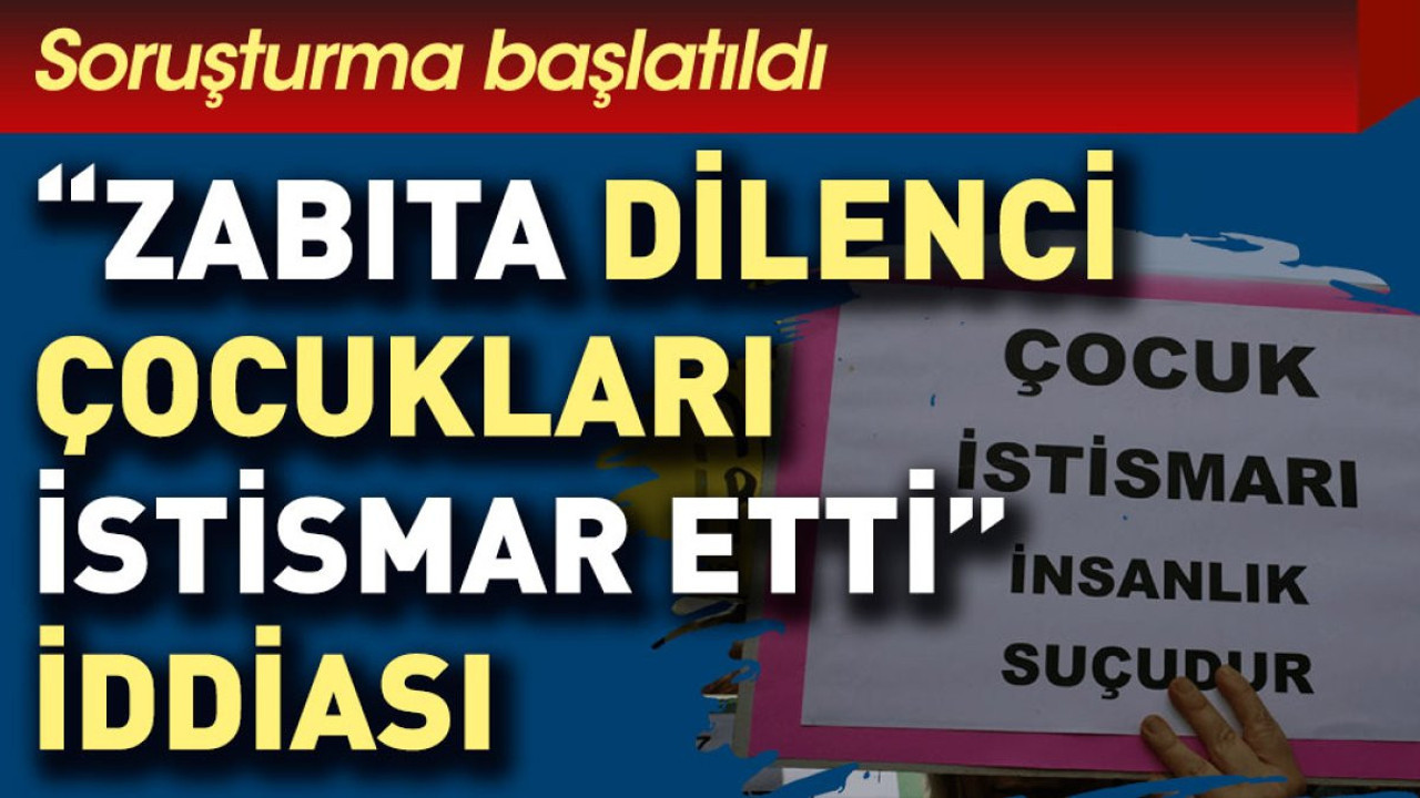 Zabıta hakkında 'dilenci çocukları istismar etti' iddiası... Soruşturma başlatıldı