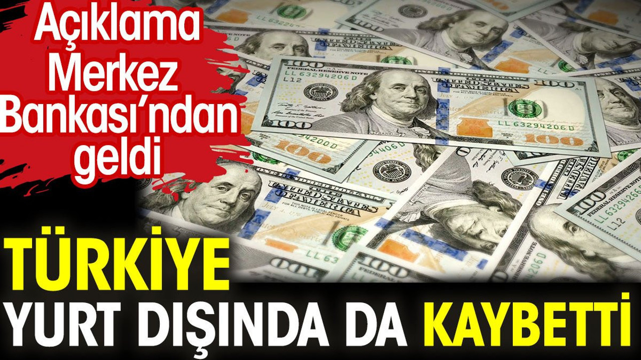 Türkiye yurt dışında da kaybetti. Açıklama Merkez Bankası'ndan geldi
