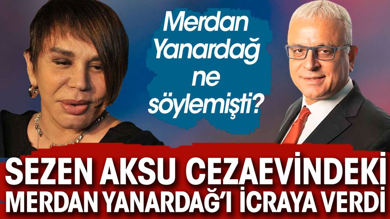 Sezen Aksu cezaevindeki Merdan Yanardağ’ı icraya verdi. Merdan Yanardağ ne söylemişti?