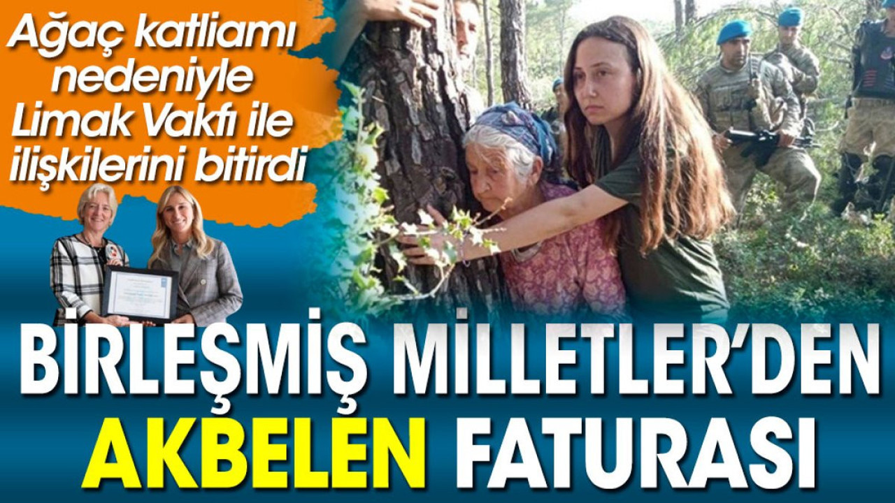 Birleşmiş Milletler'den Akbelen faturası. Limak Vakfı ile ilişkilerini bitirdiler