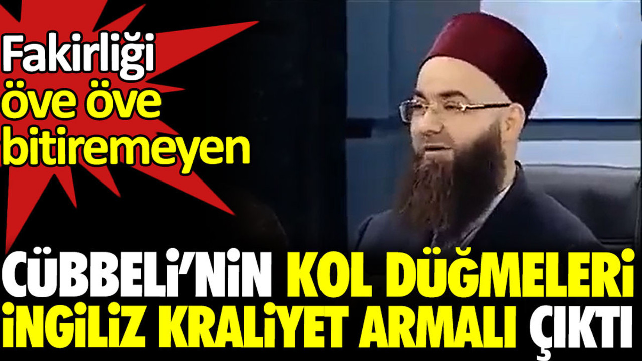 Cübbeli’nin kol düğmeleri İngiliz Kraliyet armalı çıktı. Fakirliği öve öve bitirememişti