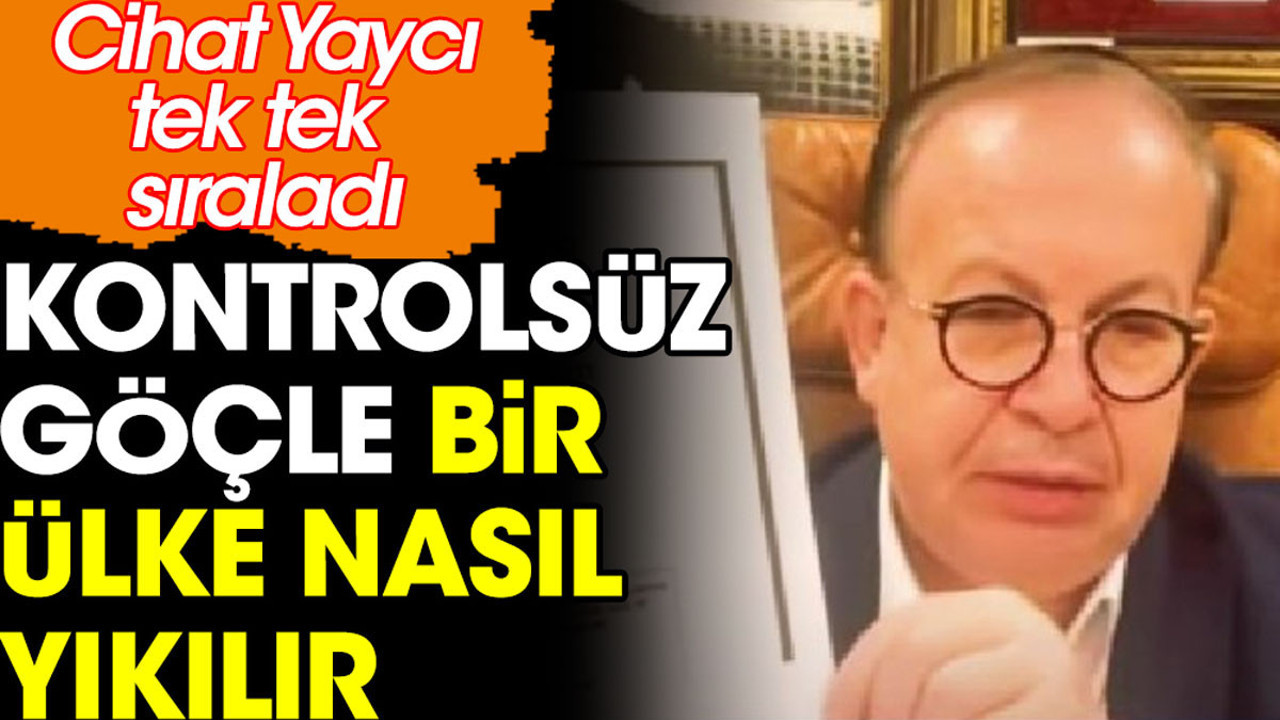Cihat Yaycı kontrolsüz göçle bir ülkenin nasıl yıkılabileceğini tek tek anlattı