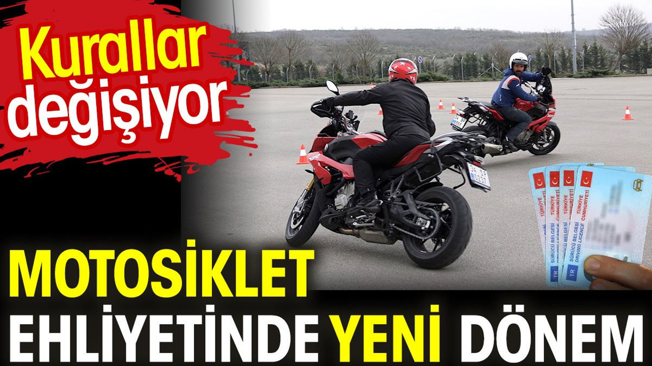 Motosiklet ehliyetinde yeni dönem. Kurallar değişiyor