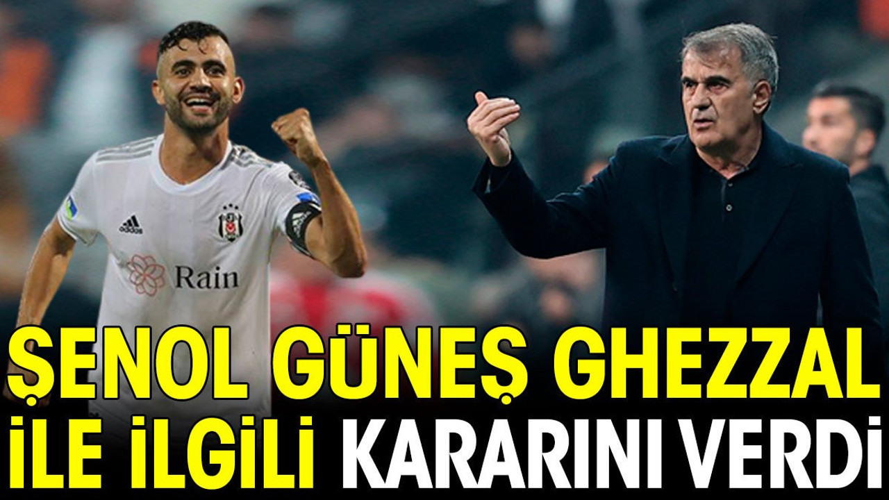 Ghezzal'la ilgili flaş iddia. Şenol Güneş kararını vermiş