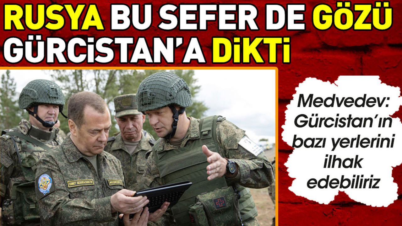 Rusya bu sefer de gözü Gürcistan’a dikti
