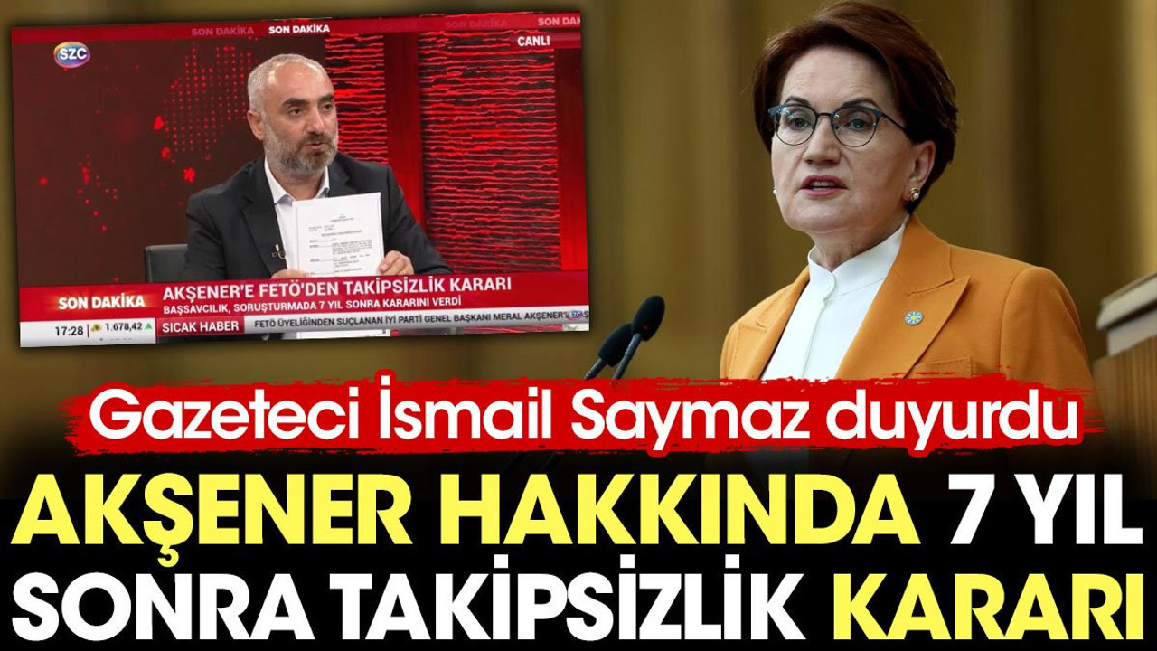Son Dakika... Akşener'e 7 yıl sonra takipsizlik kararı çıktı