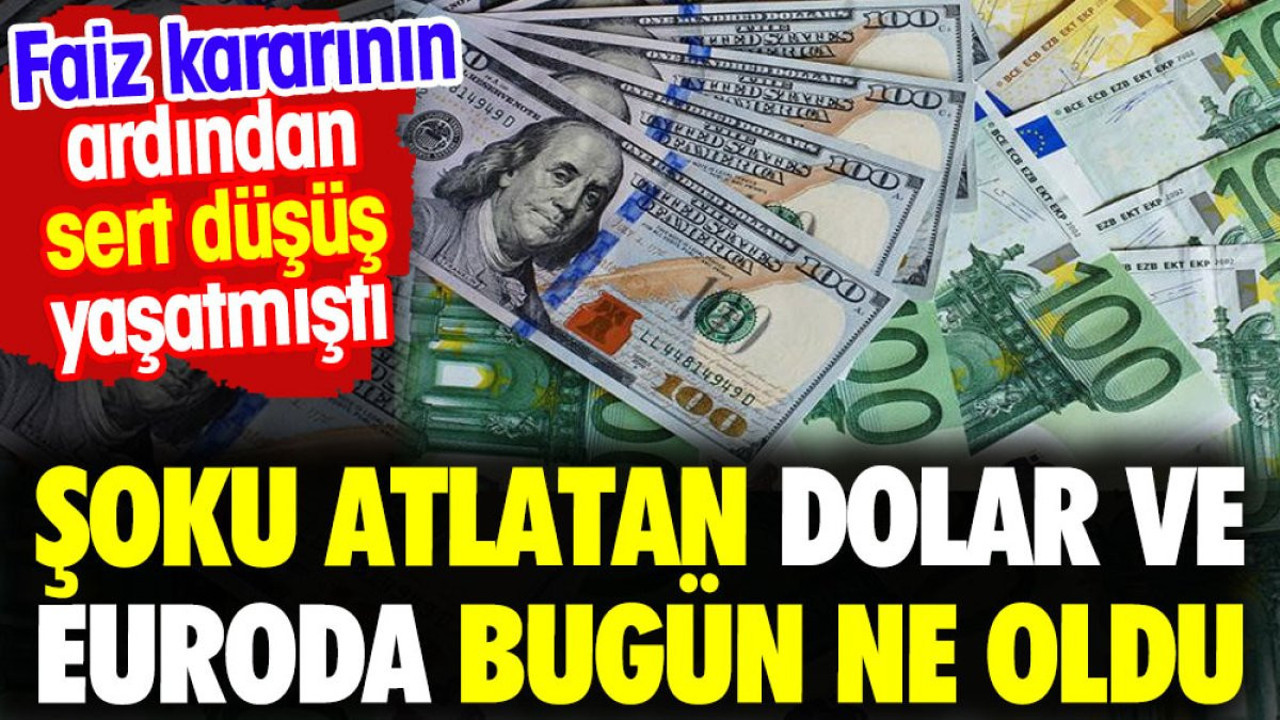 Şoku atlatan dolar ve euroda bugün ne oldu?