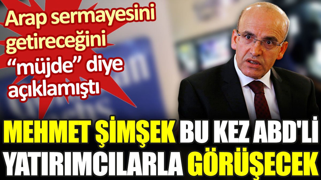 Mehmet Şimşek şimdi de ABD'li yatırımcılarla görüşecek