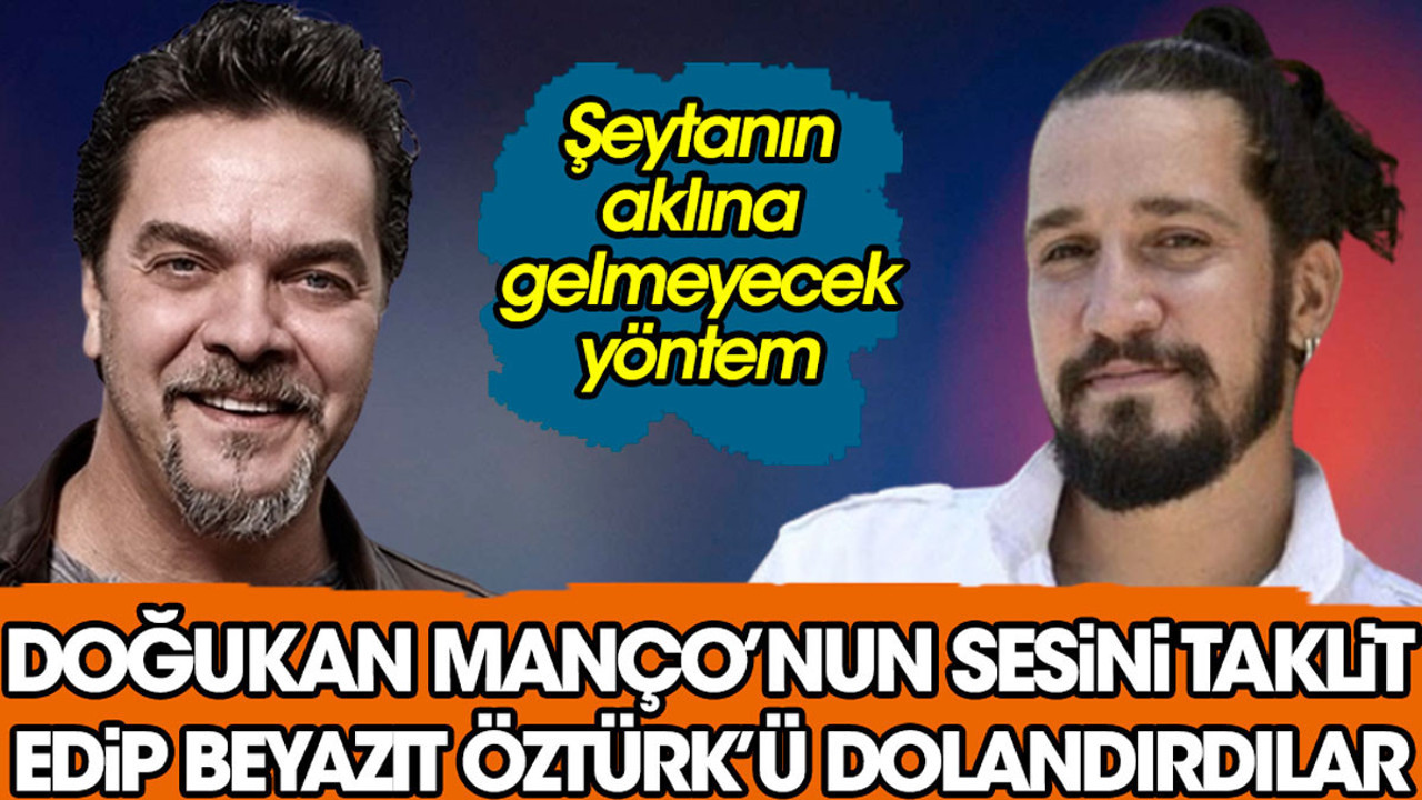 Doğukan Manço’nun sesini taklit edip Beyazıt Öztürk’ü dolandırdılar. Şeytanın bile aklına gelmeyecek yöntem