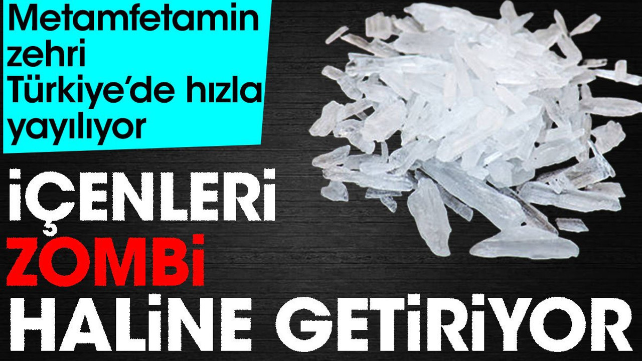 Metamfetamin zehri Türkiye'de hızla yayılıyor. İçenleri zombi haline getiriyor